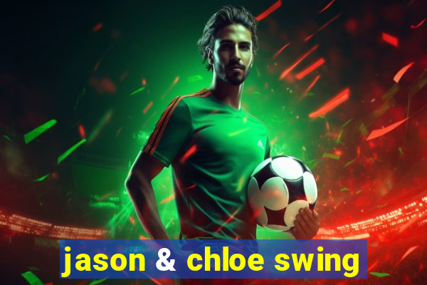 jason & chloe swing